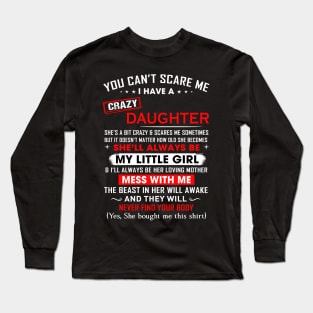 You can't scare me I have crazy daughter Long Sleeve T-Shirt